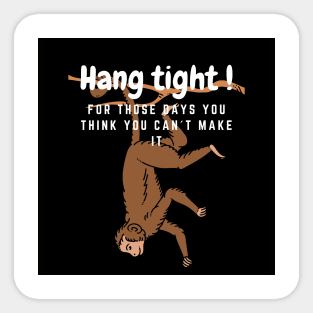 Hang tight for the days you think you can´t make it Sticker